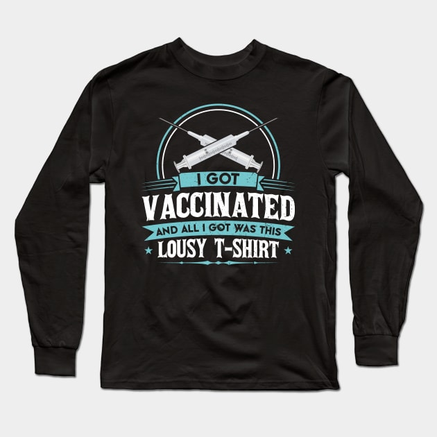 I Got Vaccinated And All I Got Was This Lousy T-Shirt Long Sleeve T-Shirt by SiGo